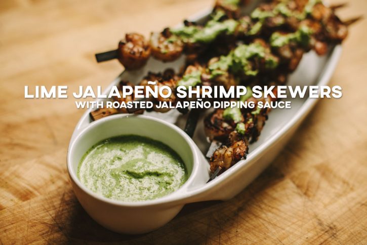 Lime Jalapeño Shrimp Skewers with Roasted Jalapeño Dipping Sauce